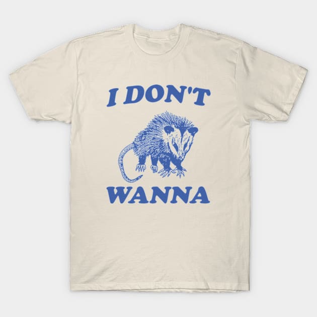 I Don't Wanna, Possum T Shirt, Weird Opossum T Shirt, Meme T Shirt, Trash Panda T Shirt, Unisex T-Shirt by Y2KERA